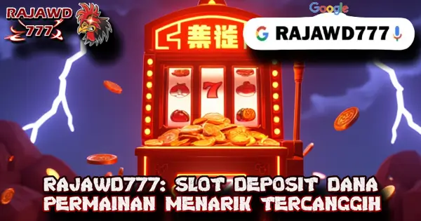 RAJAWD777: SLOT DEPOSIT DANA PERMAINAN MENARIK TERCANGGIH